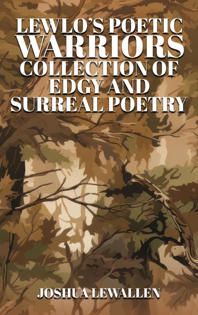 LEWLOs Poetic Warriors: Collection of Philosophy, Edgy, and Surreal Poetry