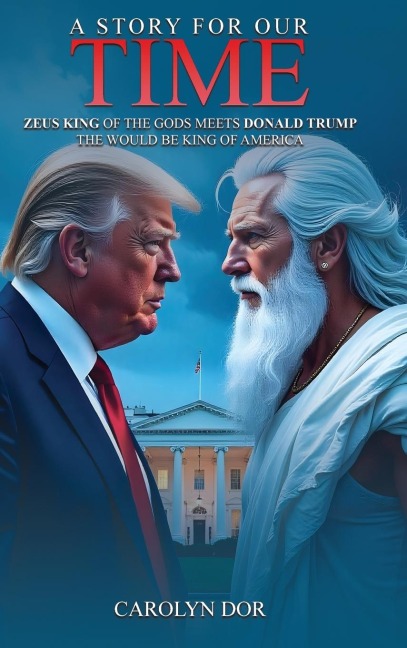 A Story for Our Time: Zeus, The King of The Gods, Meets Donald Trump, The Would-Be King of America