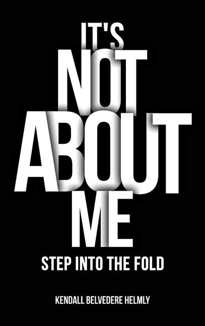 It's Not About Me!: Step into the Fold