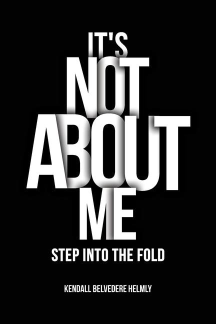 It's Not About Me!: Step into the Fold