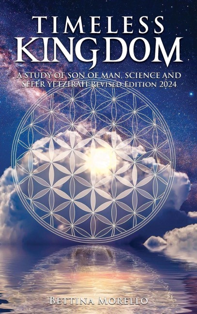 Timeless Kingdom: A Study of Son of Man, Science and Sefer Yetzirah Revised Edition 2024