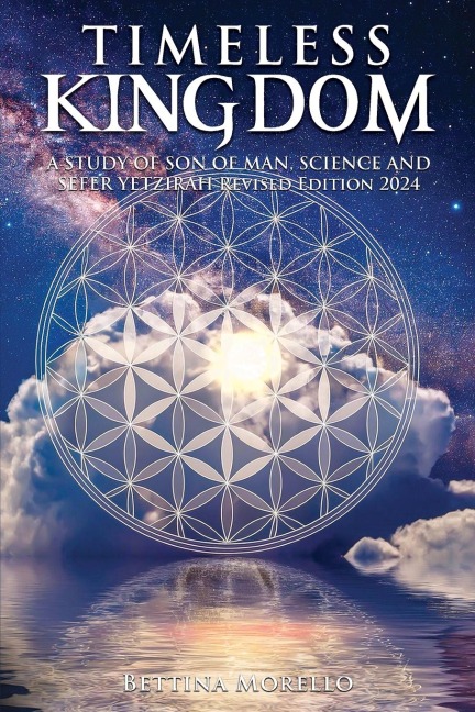 Timeless Kingdom: A Study of Son of Man, Science and Sefer Yetzirah Revised Edition 2024