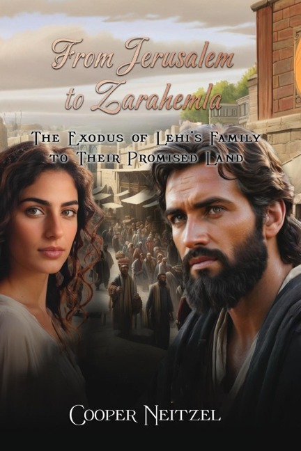 From Jerusalem  to Zarahemla: The Exodus of Lehi's Family to Their  Promised Land