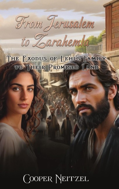 From Jerusalem  to Zarahemla The Exodus of Lehi's Family to Their  Promised Land