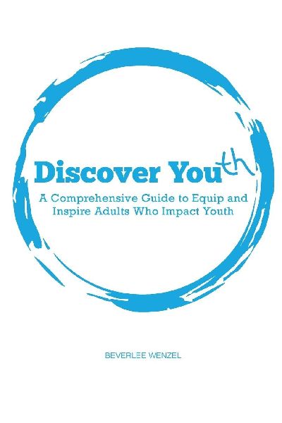 Discover Youth: A Comprehensive Guide to Equip and Inspire Adults Who Impact Youth