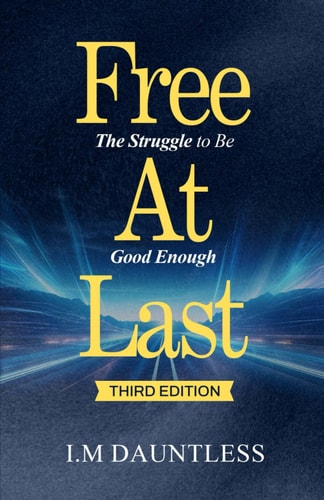 Free at Last The Struggle to Be Good Enough