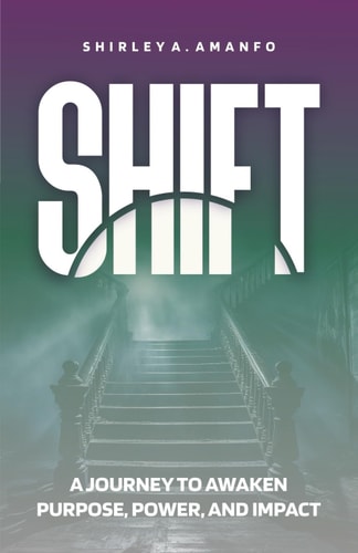 Shift A Journey to Awaken Purpose, Power, and Impact