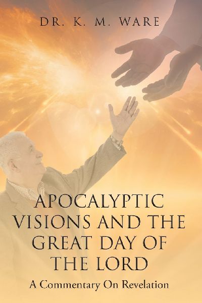 Apocalyptic Visions and The Great Day of The Lord: A Commentary on Revelation