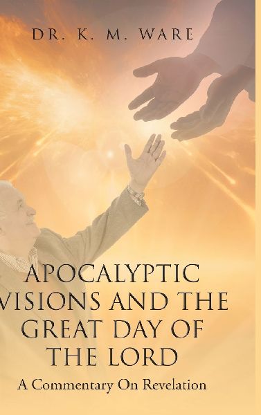 Apocalyptic Visions and The Great Day of The Lord: A Commentary on Revelation