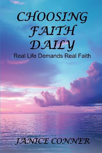 CHOOSING FAITH DAILY: REAL LIFE DEMANDS REAL FAITH