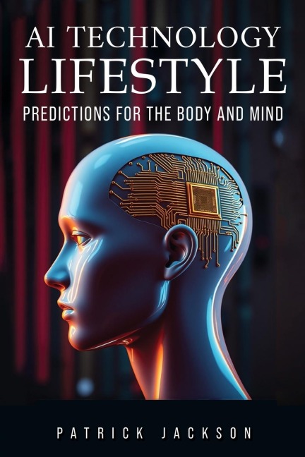 AI Technology Lifestyle: Predictions for the Body and Mind