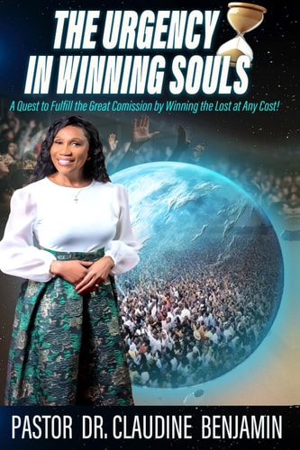 The Urgency in Winning Souls A Quest to Fulfill the Great Commission by Winning the Lost at Any Cost