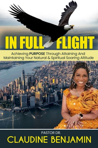 In Full Flight Achieving Purpose Through Attaining and Maintaining Your Natural and Spiritual Soaring Altitude