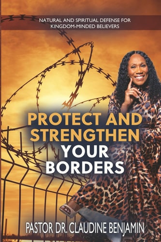 Protect and Strengthen Your Borders Natural and Spiritual Defense for Kingdom-Minded Believers