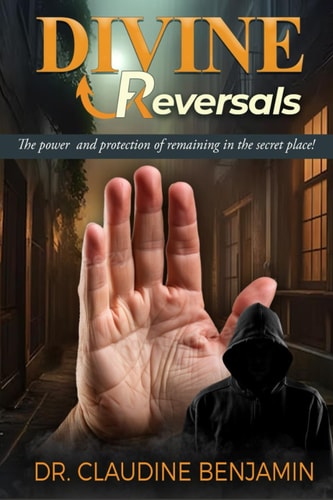 Divine Reversals The Power and Protection of Remaining in the Secret Place