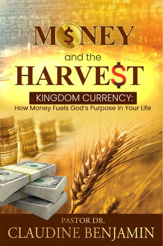 Money and the Harvest Kingdom Currency - How Money Fuels God's Purpose In Your Life