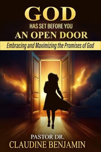God Has Set Before You An Open Door Embracing and Maximizing the Promises of God