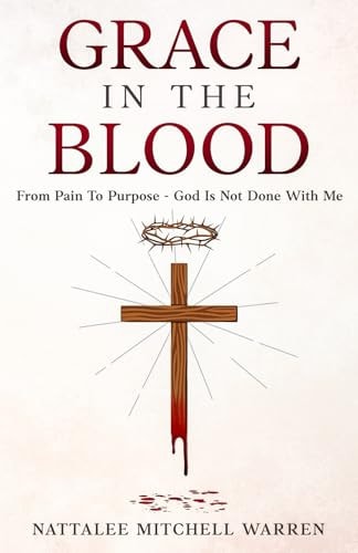 Grace In The Blood From Pain To Purpose - God Is Not Done With Me