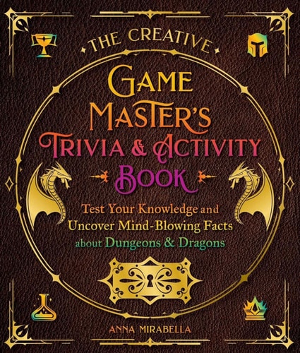 The Creative Game Master's Trivia & Activity Book Test Your Knowledge and Uncover Mind-Blowing Facts about Dungeons & Dragons