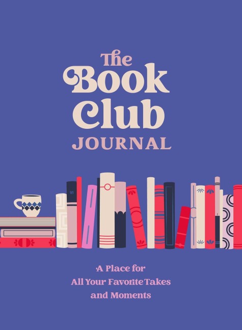 The Book Club Journal: A Place for All Your Favorite Takes and Moments