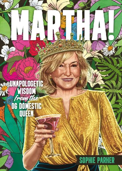 Martha!: Unapologetic Wisdom from the Og Domestic Queen