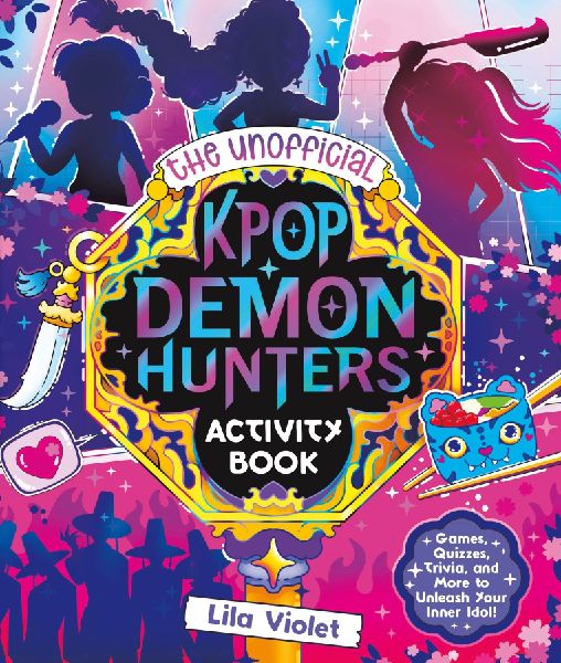 The Unofficial Kpop Demon Hunters Activity Book: Games, Quizzes, Trivia, and More to Unleash Your Inner Idol!