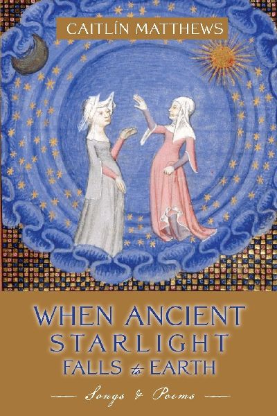 When Ancient Starlight Falls to Earth: Songs and Poems