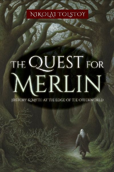 The Quest for Merlin: History & Myth at the Edge of the Otherworld