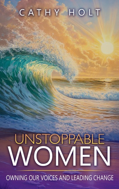 Unstoppable Women: Owning Our Voices and Leading Change