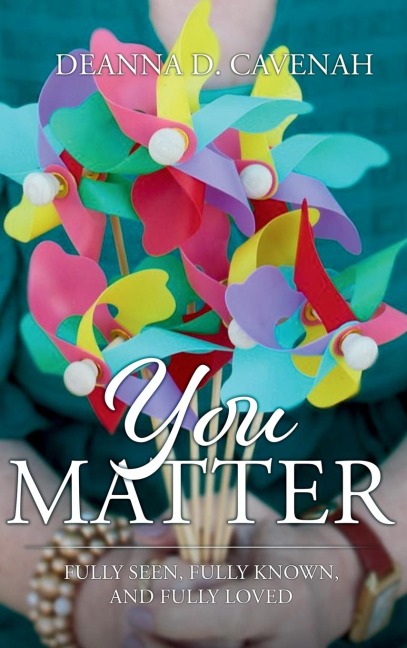 You Matter: Fully Seen, Fully Known, and Fully Loved