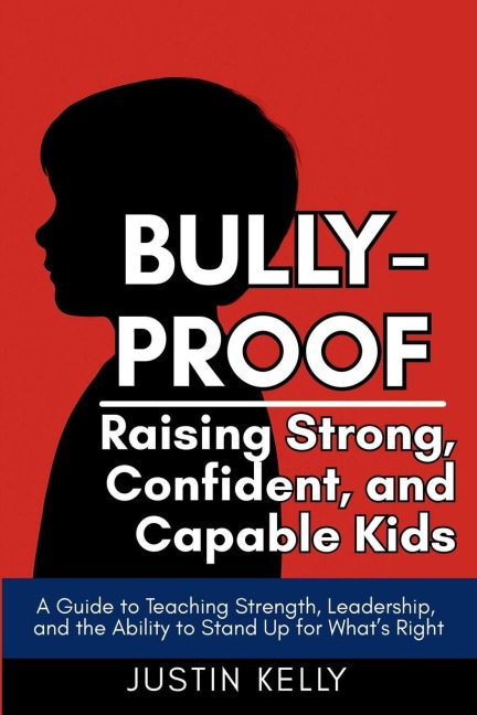 Bully-Proof: Raising Strong, Confident Kids Who Stand Up for Themselves and Others