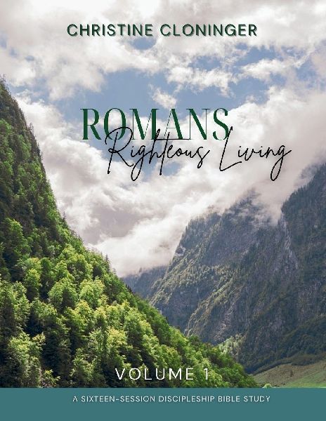 Romans, Righteous Living - Volume 1: A Sixteen Session Discipleship Bible Study