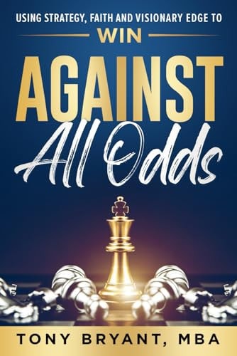 Against All Odds Using Strategy, Faith, and Visionary Edge to WIN