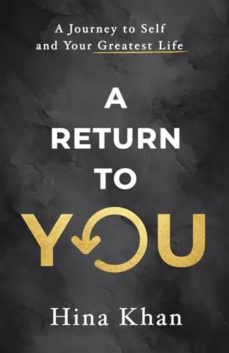 A Return to YOU A Journey to Self and Your Greatest Life