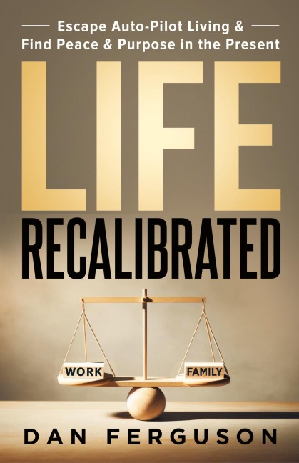 Life Recalibrated: Escape Auto-Pilot Living & Find Peace & Purpose in the Present