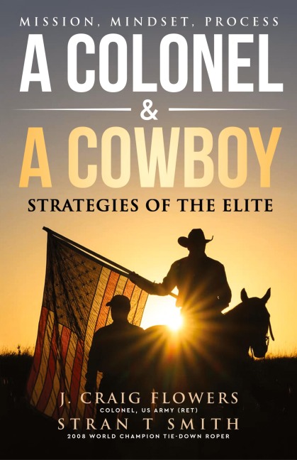 A Colonel & A Cowboy: Mission, Mindset, Process Strategies of the Elite