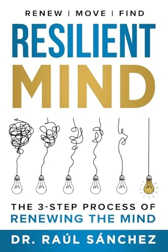 Resilient Mind The 3-Step Process of Renewing the Mind