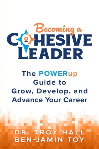 Becoming a Cohesive Leader The POWERup Guide to Grow, Develop, and Advance Your Career