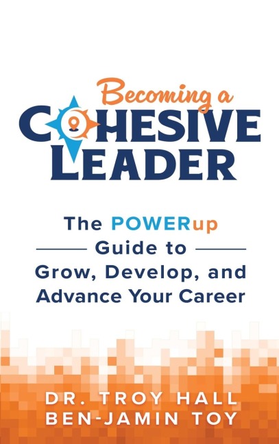 Becoming a Cohesive Leader: The POWERup Guide to Grow, Develop, and Advance Your Career