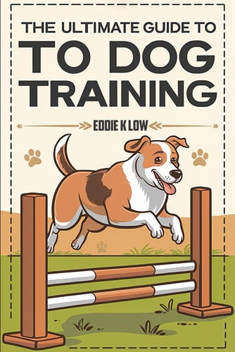 The Ultimate Guide to Dog Training Mastering Techniques for a Happy and Obedient Dog