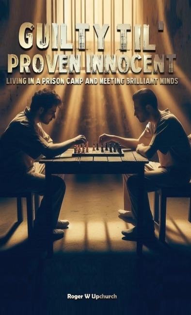 Guilty Til Proven Innocent: Living in a prison camp and meeting Brilliant Minds