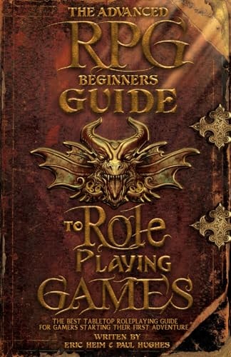 The Advanced RPG Beginners Guide to Role Playing Games The Best Tabletop Roleplaying Guide for Gamers Starting Their First Adventure
