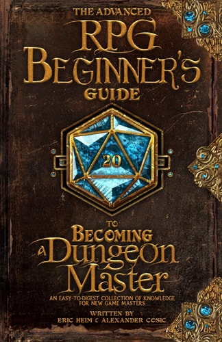 The Advanced RPG Beginners Guide to Becoming a Dungeon Master An Easy-To-Digest Collection of Knowledge for New Game Masters