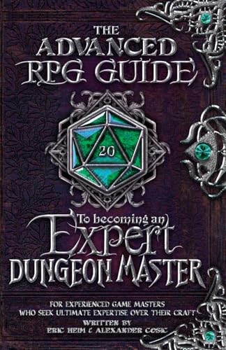 The Advanced RPG Guide to Becoming an Expert Dungeon Master For Experienced Game Masters Who Seek Ultimate Expertise Over Their Craft