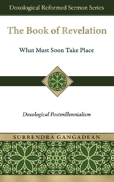 The Book of Revelation: What Must Soon Take Place: Doxological Postmillennialism