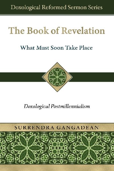 The Book of Revelation: What Must Soon Take Place: Doxological Postmillennialism