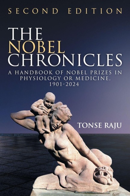 The Nobel Chronicles: A Handbook of Nobel Prizes in Physiology or Medicine, 1901- 2024 (Second Edition)