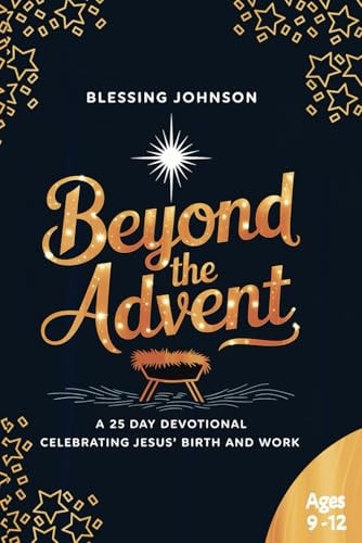 Beyond The Advent A 25 Day Devotional Celebrating Jesus' Birth and Work