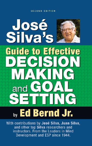 José Silvas Guide to Effective Decision Making and Goal Setting