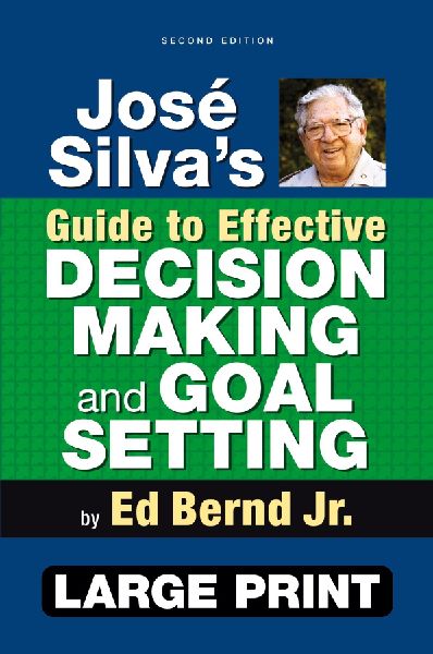 José Silvas Guide to Effective Decision Making and Goal Setting